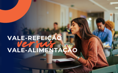 Vale-refeição ou vale-alimentação: Qual a melhor opção para sua empresa?
